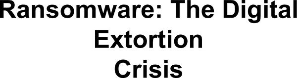 Thumbnail for Ransomware: The Digital Extortion Crisis